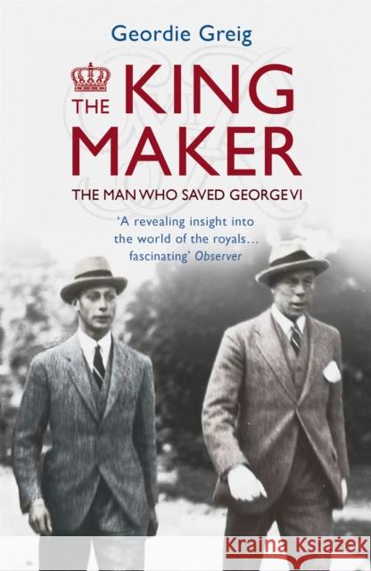 The King Maker: The Man Who Saved George VI