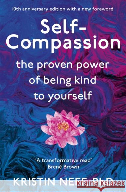 Self-Compassion: The Proven Power of Being Kind to Yourself