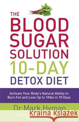 The Blood Sugar Solution 10-Day Detox Diet: Activate Your Body's Natural Ability to Burn fat and Lose Up to 10lbs in 10 Days