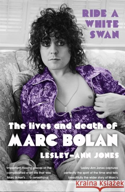 Ride a White Swan: The Lives and Death of Marc Bolan