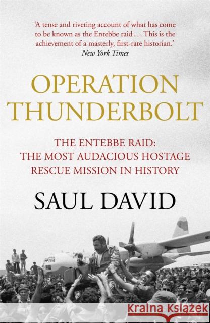 Operation Thunderbolt: The Entebbe Raid – The Most Audacious Hostage Rescue Mission in History