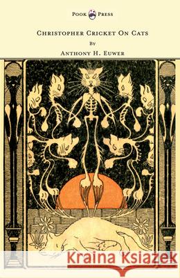 Christopher Cricket On Cats - With Observations And Deductions For The Enlightenment Of The Human Race From Infancy To Maturity And Even Old Age