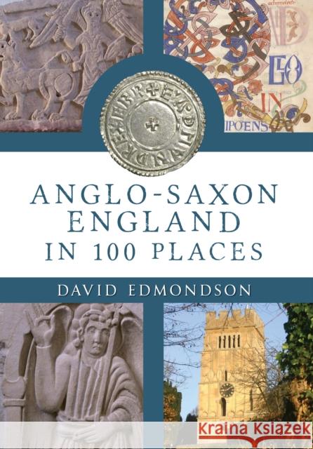 Anglo-Saxon England In 100 Places