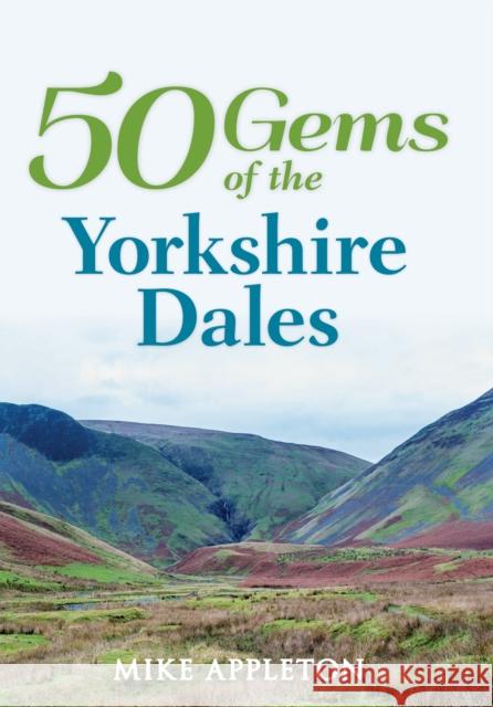 50 Gems of the Yorkshire Dales: The History & Heritage of the Most Iconic Places