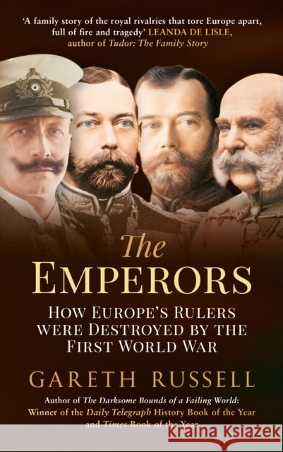 The Emperors: How Europe's Rulers Were Destroyed by the First World War