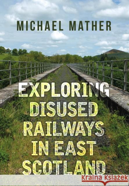 Exploring Disused Railways in East Scotland