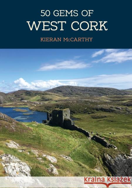 50 Gems of West Cork: The History & Heritage of the Most Iconic Places