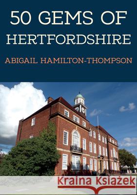 50 Gems of Hertfordshire: The History & Heritage of the Most Iconic Places