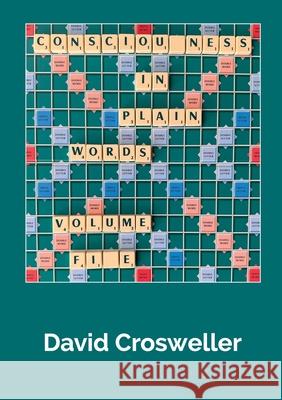 Consciousness in Plain Words, Volume 5