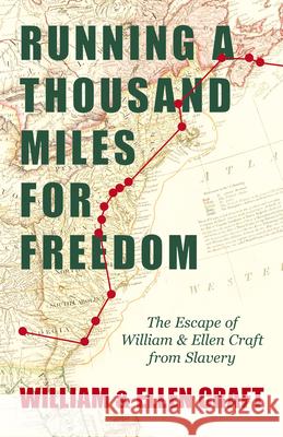 Running a Thousand Miles for Freedom - The Escape of William and Ellen Craft from Slavery: With an Introductory Chapter by Frederick Douglass