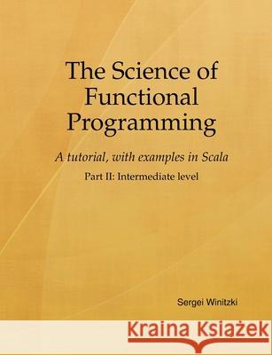 The Science of Functional Programming, Part II: A tutorial, with examples in Scala