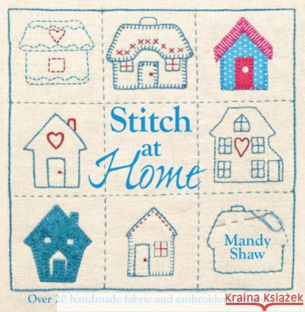 Stitch at Home: Make Your House a Home with Over 20 Handmade Projects