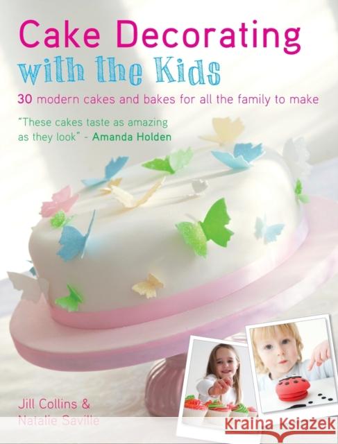 Cake Decorating with the Kids: 30 Modern Cakes and Bakes for All the Family to Make