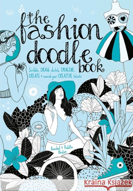 The Fashion Doodle Book: Scribble, Draw, Sketch, Imagi, Create and Nourish Your Creative Talents