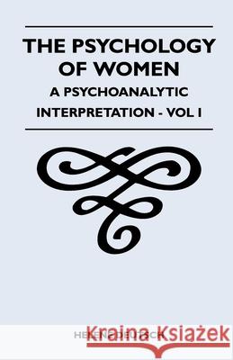 The Psychology Of Women - A Psychoanalytic Interpretation - Vol I