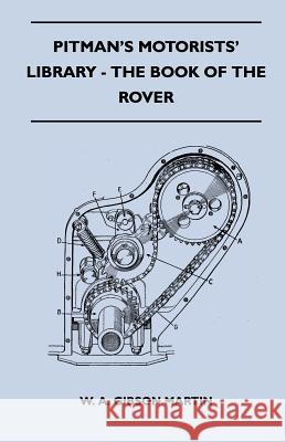 Pitman's Motorists' Library - The Book of the Rover - A Complete Guide to the 1933-1949 Four-Cylinder Models and the 1950-2 Six-Cylinder Model: Their