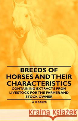 Breeds of Horses and Their Characteristics - Containing Extracts from Livestock for the Farmer and Stock Owner