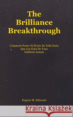 The Brilliance Breakthrough: Comment Parler Et ?crire De Telle Sorte Que Les Gens Ne Vous Oublient Jamais