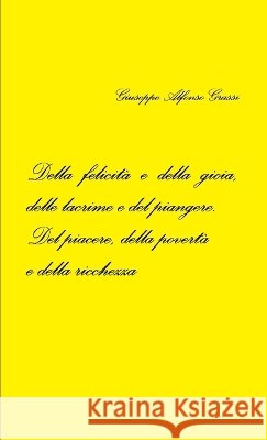 Della Felicita e Della Gioia, Delle Lacrime e Del Piangere. Del Piacere, Della Poverta e Della Ricchezza