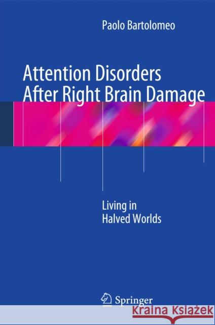 Attention Disorders After Right Brain Damage: Living in Halved Worlds