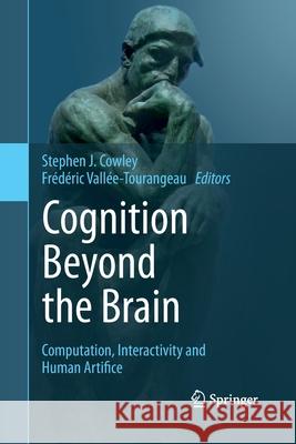 Cognition Beyond the Brain: Computation, Interactivity and Human Artifice