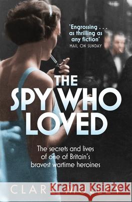 The Spy Who Loved: the secrets and lives of one of Britain's bravest wartime heroines