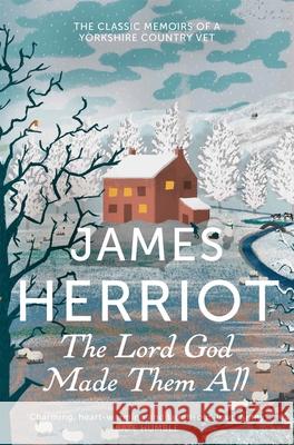 The Lord God Made Them All: The Classic Memoirs of a Yorkshire Country Vet