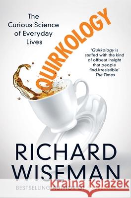 Quirkology: The Curious Science of Everyday Lives