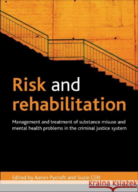 Risk and Rehabilitation: Management and Treatment of Substance Misuse and Mental Health Problems in the Criminal Justice System