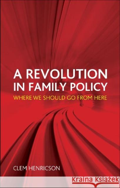 A Revolution in Family Policy: Where We Should Go from Here