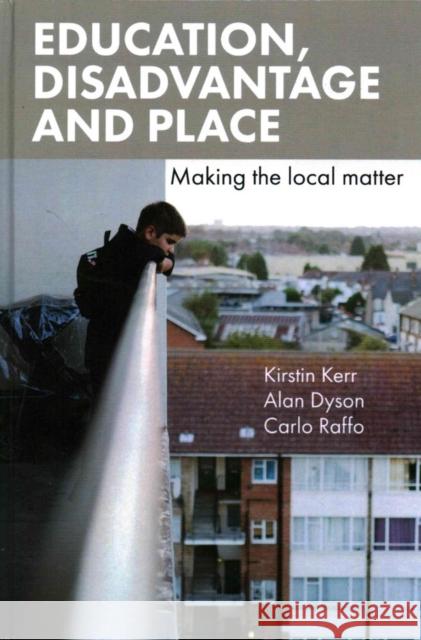 Education, Disadvantage and Place: Making the Local Matter