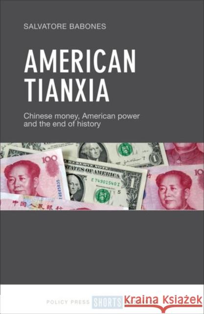 American Tianxia: Chinese Money, American Power and the End of History