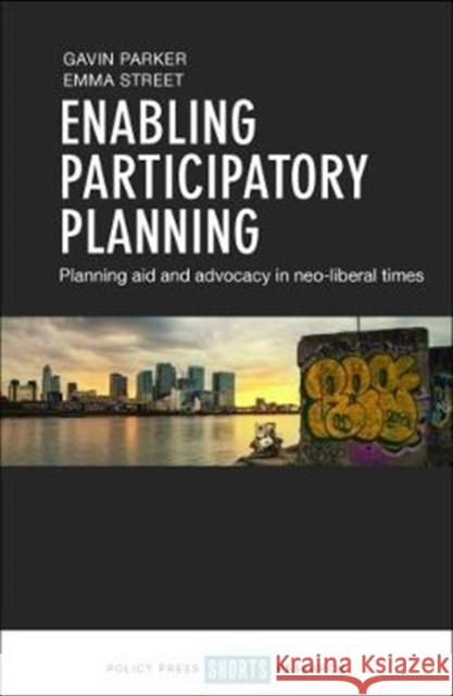 Enabling Participatory Planning: Planning Aid and Advocacy in Neoliberal Times