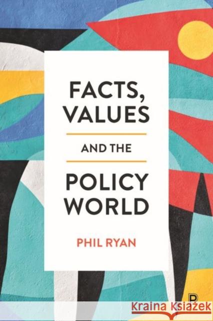 Facts, Values and the Policy World