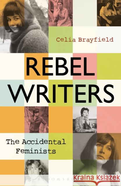 Rebel Writers: The Accidental Feminists: Shelagh Delaney * Edna O'Brien * Lynne Reid Banks * Charlotte Bingham *  Nell Dunn *  Virginia Ironside  *  Margaret Forster
