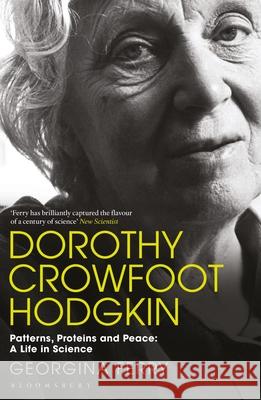 Dorothy Crowfoot Hodgkin: Patterns, Proteins and Peace: A Life in Science