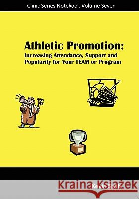 Athletic Promotion: Increasing Attendance, Support and Popularity for Your TEAM or Program
