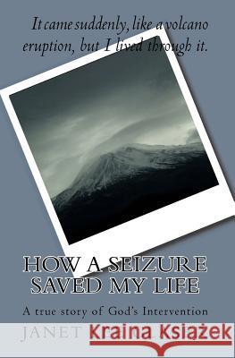 How a Seizure Saved My Life: A true story of God's Intervention
