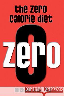 The Zero Calorie Diet: How to eat right -- or not at all!!