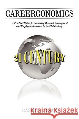 Careergonomics: A Practical Guide for Mastering Personal Development and Employment Success in the 21st Century