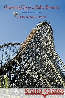 Growing Up as a Baby Boomer: Twelve Stories and a Novella