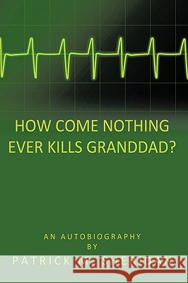 How Come Nothing Ever Kills Granddad?