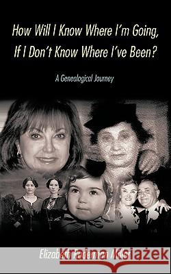 How Will I Know Where I'm Going, If I Don't Know Where I've Been?: A Genealogical Journey