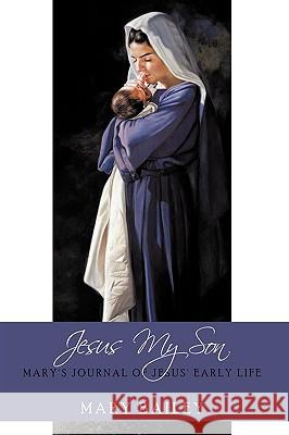 Jesus My Son: Mary's Journal of Jesus' Early Life