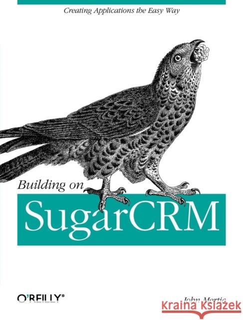 Building on Sugarcrm: Creating Applications the Easy Way