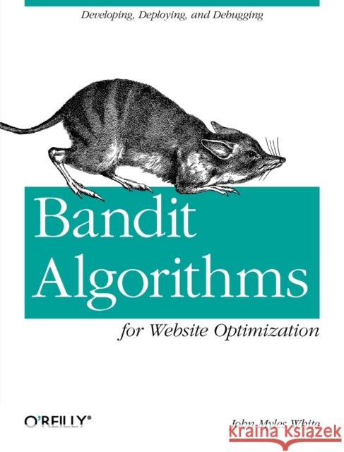 Bandit Algorithms for Website Optimization: Developing, Deploying, and Debugging