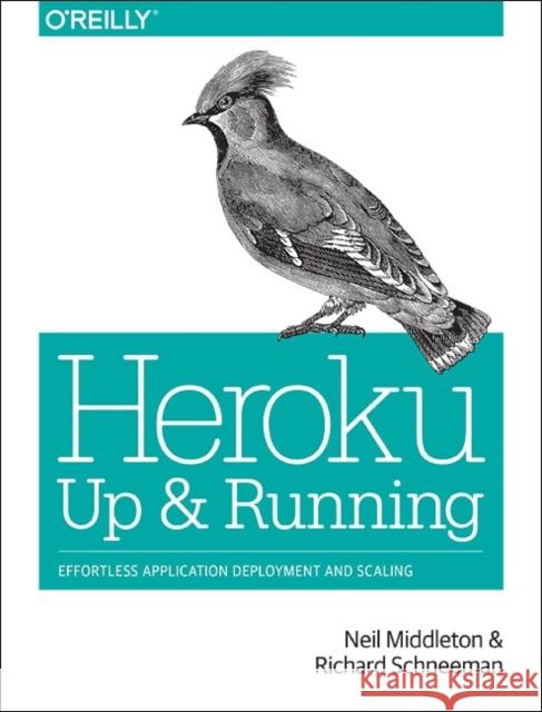 Heroku: Up and Running: Effortless Application Deployment and Scaling