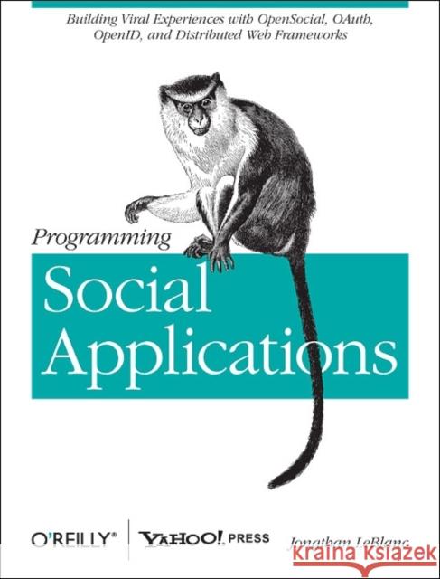 Programming Social Applications: Building Viral Experiences with OpenSocial, OAuth, OpenID, and Distributed Web Frameworks