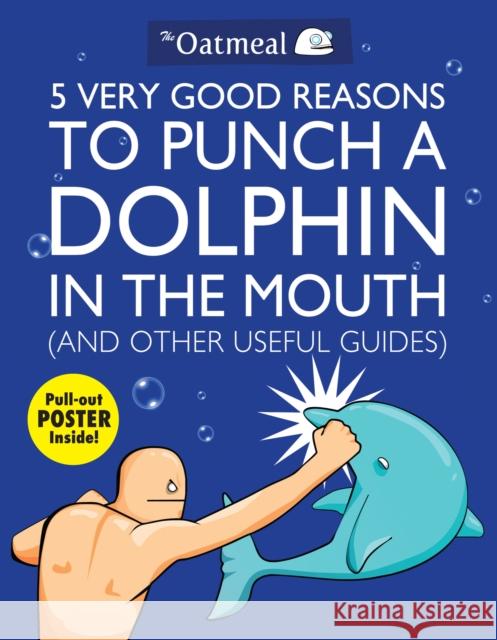 5 Very Good Reasons to Punch a Dolphin in the Mouth (And Other Useful Guides)