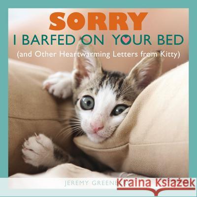 Sorry I Barfed on Your Bed (and Other Heartwarming Letters from Kitty)
